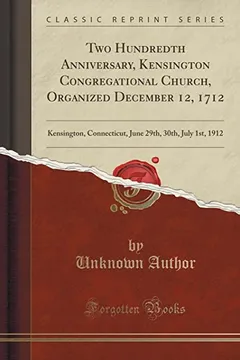 Livro Two Hundredth Anniversary, Kensington Congregational Church, Organized December 12, 1712: Kensington, Connecticut, June 29th, 30th, July 1st, 1912 (Cl - Resumo, Resenha, PDF, etc.