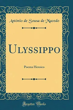 Livro Ulyssippo: Poema Heroico (Classic Reprint) - Resumo, Resenha, PDF, etc.