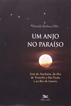 Capa do livro Um Anjo no Paraíso. José de Anchieta, da Ilha de Tenerife a São Paulo e ao Rio de Janeiro