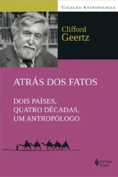 Capa do livro Um Atras Dos Fatos. Dois Paises, Quatro Decadas Antropologo