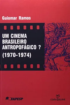 Livro Um Cinema Brasileiro Antropofágico? 1970 - 1974 - Resumo, Resenha, PDF, etc.