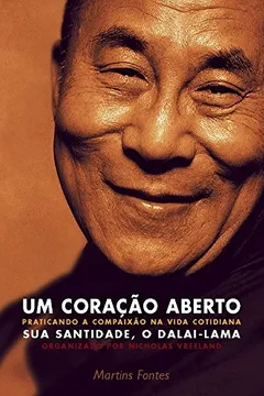 Livro Um Coração Aberto. Praticando a Compaixão na Vida Cotidiana - Resumo, Resenha, PDF, etc.