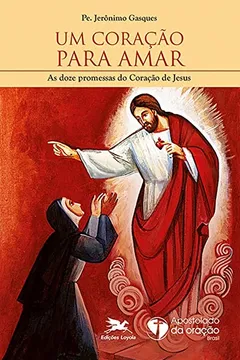 Livro Um Coração Para Amar. As Dozes Promessas do Coração de Jesus - Resumo, Resenha, PDF, etc.