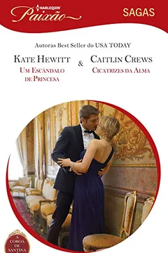 Livro Um Escândalo De Princesa & Cicatrizes Da Alma - Coleção Harlequin Paixão Sagas. Número 11 - Resumo, Resenha, PDF, etc.