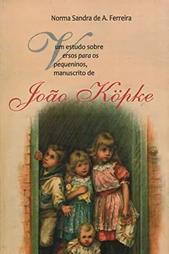 Livro Um Estudo Sobre Versos Para os Pequeninos, Manuscritos de João Köpke - Resumo, Resenha, PDF, etc.