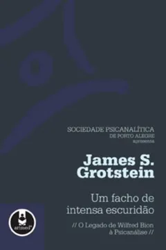 Livro Um Facho de Intensa Escuridão. O Legado de Wilfred Bion à Psicanálise - Resumo, Resenha, PDF, etc.