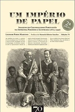 Livro Um Império de Papel. Imagens do Colonialismo Português na Imprensa Periódica Ilustrada. 1875-1940 - Resumo, Resenha, PDF, etc.