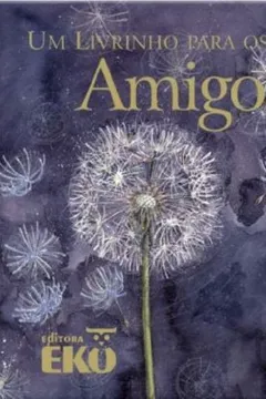 Livro Um Livrinho Para Os Meus Amigos - Resumo, Resenha, PDF, etc.