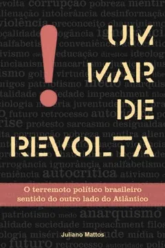 Capa do livro Um Mar de Revolta: O Terremoto Politico Brasileiro Sentido Do Outro Lado Do Atlantico
