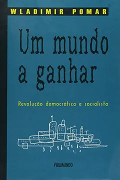 Livro Um Mundo a Ganhar. Revolução Democrática e Socialista - Resumo, Resenha, PDF, etc.