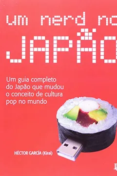 Livro Um Nerd no Japão. Um Guia Completo do Japão que Mudou o Conceito de Cultura Pop no Mundo - Resumo, Resenha, PDF, etc.