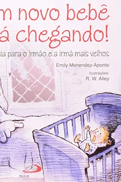 Livro Um Novo Bebê Está Chegando! Um Guia Para o Irmão e a Irmã Mais Velhos - Resumo, Resenha, PDF, etc.