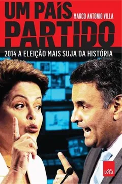 Livro Um País Partido 2014. A Eleição Mais Suja da História - Resumo, Resenha, PDF, etc.