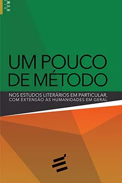 Livro Um Pouco de Método. Nos Estudos Literários em Particular, com Extensão às Humanidades em Geral - Resumo, Resenha, PDF, etc.