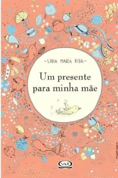 Livro Um Presente Para Minha Mãe - Resumo, Resenha, PDF, etc.