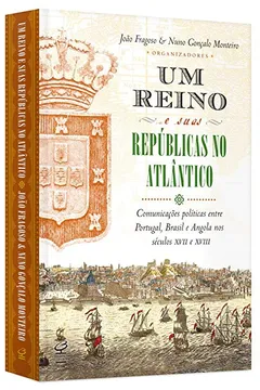 Livro Um Reino e Suas Repúblicas no Atlântico - Resumo, Resenha, PDF, etc.
