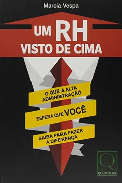 Livro Um RH Visto de Cima. O que a Alta Administração Espera que Você Saiba Para Fazer a Diferença - Resumo, Resenha, PDF, etc.