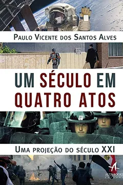 Livro Um Século em Quatro Atos: uma Projeção do Século XXI - Resumo, Resenha, PDF, etc.