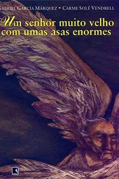 Livro Um Senhor Muito Velho com Umas Asas Enormes - Resumo, Resenha, PDF, etc.