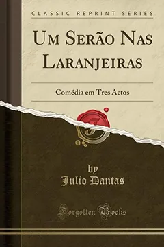 Livro Um Serão Nas Laranjeiras: Comédia em Tres Actos (Classic Reprint) - Resumo, Resenha, PDF, etc.