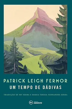 Livro Um tempo de dádivas: A pé até Constantinopla: de Hoek da Holanda ao Médio Danúbio - Resumo, Resenha, PDF, etc.