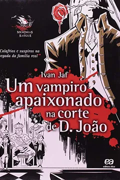 Livro Um Vampiro Apaixonado na Corte de D. João - Coleção Memórias de Sangue - Resumo, Resenha, PDF, etc.