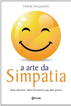 Livro Uma A Arte Da Simpatia. Uma Vida Leve Ferramenta Que Abre Portas - Resumo, Resenha, PDF, etc.