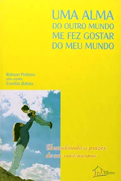 Capa do livro Uma Alma Do Outro Mundo Me Fez Gostar Do Meu Mundo