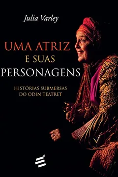 Livro Uma Atriz e Suas Personagens. Histórias Submersas do Odin Teatret - Resumo, Resenha, PDF, etc.