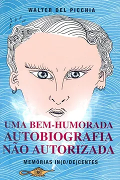 Livro Uma Bem Humorada Autobiografia não Autorizada - Resumo, Resenha, PDF, etc.