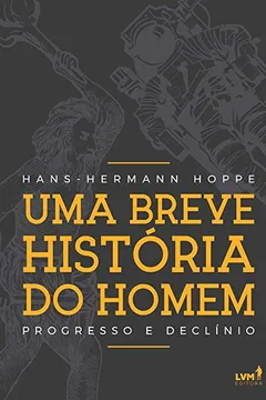 Livro Uma Breve História do Homem. Progresso e Declínio - Resumo, Resenha, PDF, etc.