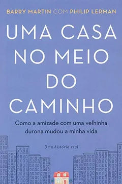 Livro Uma Casa no Meio do Caminho. Como a Amizade com Uma Velhinha Durona Mudou a Minha Vida - Resumo, Resenha, PDF, etc.