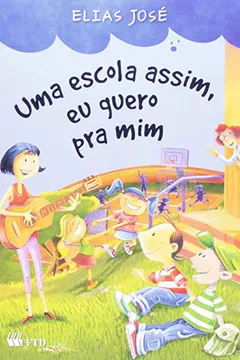 Livro Uma Escola Assim, Eu Quero Pra Mim - Coleção Segundas Histórias - Resumo, Resenha, PDF, etc.