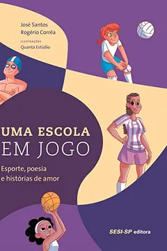 Livro Uma Escola em Jogo. Esporte, Poesia e Histórias de Amor - Resumo, Resenha, PDF, etc.