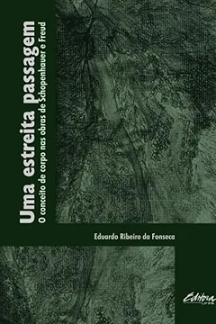 Livro Uma estreita passagem: O conceito de corpo nas obras de Schopenhauer e Freud - Resumo, Resenha, PDF, etc.