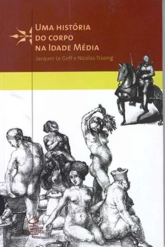 Livro Uma História Do Corpo Na Idade Média - Resumo, Resenha, PDF, etc.