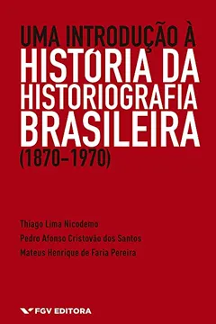 Livro Uma Introdução à História da Historiografia Brasileira. 1870-1970 - Resumo, Resenha, PDF, etc.