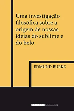 Livro Uma Investigação Filosófica Sobre a Origem de Nossas Ideias do Sublime e do Belo - Resumo, Resenha, PDF, etc.
