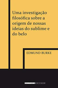 Capa do livro Uma Investigação Filosófica Sobre a Origem de Nossas Ideias do Sublime e do Belo