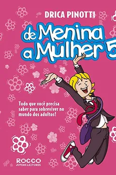 Livro Uma Menina a Mulher 5. Tudo o que Você Precisa Saber Para Sobreviver no Mundo dos Adultos - Resumo, Resenha, PDF, etc.