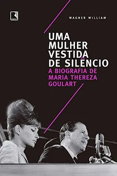 Livro Uma mulher vestida de silêncio: A biografia de Maria Thereza Goulart - Resumo, Resenha, PDF, etc.