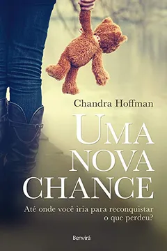 Livro Uma Nova Chance. Até Onde Você Iria Para Reconquistar o que Perdeu? - Resumo, Resenha, PDF, etc.