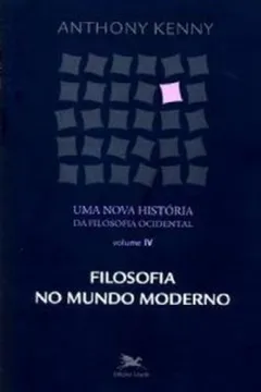 Livro Uma Nova História da Filosofia Ocidental. Filosofia no Mundo Moderno - Volume IV - Resumo, Resenha, PDF, etc.