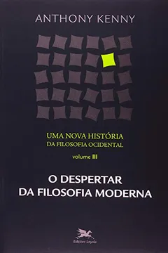 Livro Uma Nova História da Filosofia Ocidental. O Despertar da Filosofia Moderna - Volume III - Resumo, Resenha, PDF, etc.