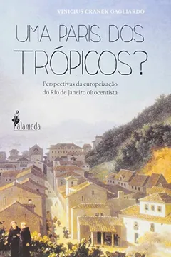 Livro Uma Paris dos Trópicos? Perspectivas da Europeização do Rio de Janeiro Oitocentista - Resumo, Resenha, PDF, etc.
