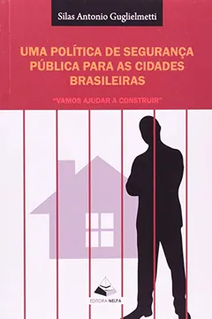 Livro Uma Politica De Segurança Publica Para As Cidades. Vamos Ajudar Construir - Resumo, Resenha, PDF, etc.