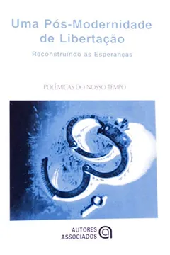 Capa do livro Uma Pós-Modernidade de Libertação. Reconstruindo as Esperanças
