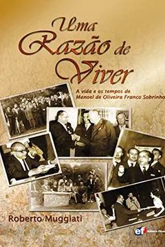 Capa do livro Uma Razão de Viver. A Vida e os Tempos de Manoel de Oliveira Franco Sobrinho