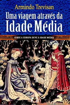 Livro Uma Viagem Através da Idade Média. O que a Europa Deve à Idade Média - Resumo, Resenha, PDF, etc.