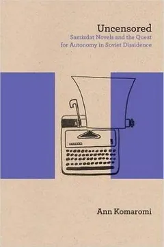Livro Uncensored: Samizdat Novels and the Quest for Autonomy in Soviet Dissidence - Resumo, Resenha, PDF, etc.